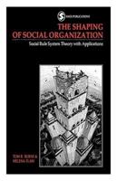 The Shaping of Social Organization: Social Rule System Theory with Applications