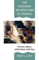 The Changing Architecture of Politics: Structure, Agency and the Future of the State