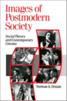 Images of Postmodern Society: Social Theory and Contemporary Cinema