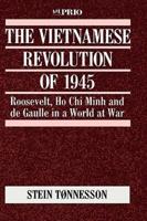 The Vietnamese Revolution of 1945: Roosevelt, Ho Chi Minh and de Gaulle in a World at War