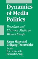 Dynamics of Media Politics: Broadcast and Electronic Media in Western Europe