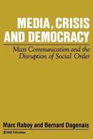 Media, Crisis and Democracy: Mass Communication and the Disruption of Social Order