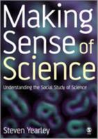 Making Sense of Science: Understanding the Social Study of Science