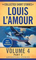 The Collected Short Stories of Louis L'Amour. Volume 4 The Adventure Stories