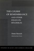 The Course of Remembrance and Other Essays on Hölderlin