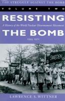 The Struggle Against the Bomb. Vol. 2 Resisting the Bomb : A History of the World Nuclear Disarmament