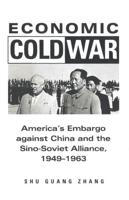 Economic Cold War : America's Embargo Against China and the Sino-Soviet Alliance, 1949-1963