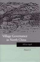 Village Governance in North China, 1875-1936