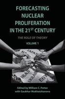 Forecasting Nuclear Proliferation in the 21st Century. Volume I The Role of Theory