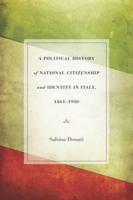 A Political History of National Citizenship and Identity in Italy, 1861-1950