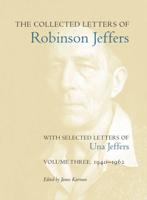 The Collected Letters of Robinson Jeffers, With Selected Letters of Una Jeffers. Volume Three 1940-1962