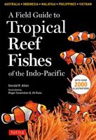 A Field Guide to the Tropical Reef Fishes of the Indo-Pacific