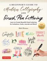 Beginner's Guide to Modern Calligraphy & Brush Pen Lettering, A