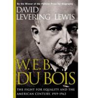 W.E.B. Du Bois: The Fight for Equality and the American Century. 1919-1963
