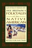 Dee Brown's Folktales of the Native American, Retold for Our Times