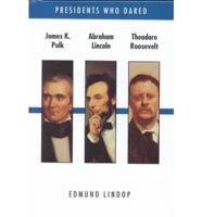 James K. Polk, Abraham Lincoln, Theodore Roosevelt