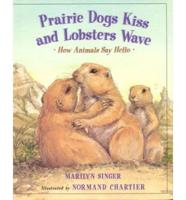 Prairie Dogs Kiss and Lobsters Wave