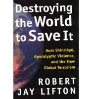 Destroying the World to Save It