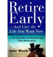 Retire Early--and Live the Life You Want Now