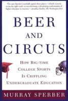 Beer and Circus: How Big-Time College Sports is Crippling Undergraduate Education