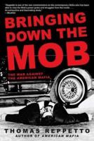 Bringing Down the Mob: The War Against the American Mafia