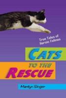 Cats to the Rescue: True Tales of Heroic Felines