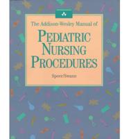 The Addison-Wesley Manual of Pediatric Nursing Procedures