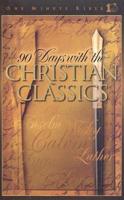 90 Days With the Christian Classics : Devotions from Yesterday-- For Today