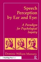 Speech Perception By Ear and Eye: A Paradigm for Psychological Inquiry