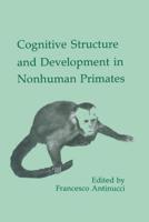 Cognitive Structures and Development in Nonhuman Primates