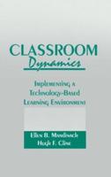 Classroom Dynamics : Implementing a Technology-Based Learning Environment
