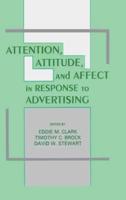 Attention, Attitude, and Affect in Response To Advertising