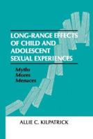 Long-range Effects of Child and Adolescent Sexual Experiences: Myths, Mores, and Menaces