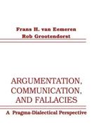 Argumentation, Communication, and Fallacies : A Pragma-dialectical Perspective