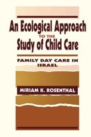 An Ecological Approach To the Study of Child Care: Family Day Care in Israel