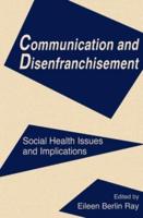 Communication and Disenfranchisement : Social Health Issues and Implications