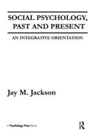 Social Psychology, Past and Present: An Integrative Orientation