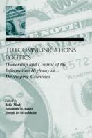 Telecommunications Politics: Ownership and Control of the information Highway in Developing Countries