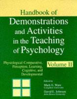 Handbook of Demonstrations and Activities in the Teaching of Psychology. Vol. 2 Physiological-Comparative, Perception, Learning, Cognitive and Developmental