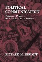 Political Communication : Politics, Press, and Public in America