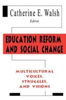 Education Reform and Social Change: Multicultural Voices, Struggles, and Visions