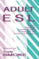 Adult Esl: Politics, Pedagogy, and Participation in Classroom and Community Programs