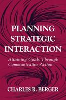 Planning Strategic Interaction : Attaining Goals Through Communicative Action