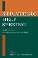 Strategic Help Seeking : Implications for Learning and Teaching