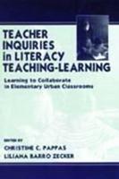 Teacher Inquiries in Literacy Teaching-Learning : Learning To Collaborate in Elementary Urban Classrooms