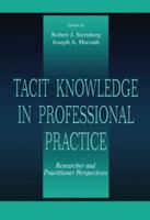 Tacit Knowledge in Professional Practice: Researcher and Practitioner Perspectives