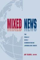 Mixed News : The Public/civic/communitarian Journalism Debate