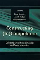 Constructing (in)competence: Disabling Evaluations in Clinical and Social interaction