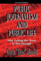 Public Journalism and Public Life : Why Telling the News Is Not Enough