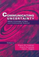 Communicating Uncertainty: Media Coverage of New and Controversial Science